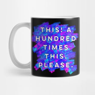 This! A Hundred Times This. Please. Mug